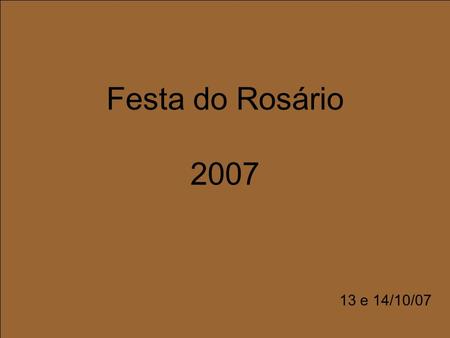 Festa do Rosário 2007 13 e 14/10/07. Quando cheguei ao distrito, no sábado as 18 horas e 40 minutos, Seu Dola conversava na porta de sua casa com um rapaz.