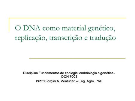 O DNA como material genético, replicação, transcrição e tradução