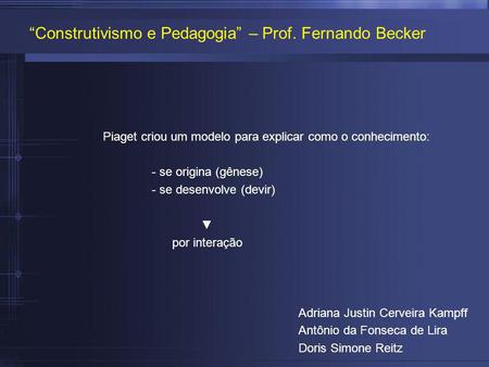 “Construtivismo e Pedagogia” – Prof. Fernando Becker