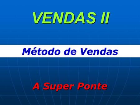 VENDAS II Método de Vendas A Super Ponte.