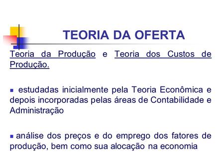 TEORIA DA OFERTA Teoria da Produção e Teoria dos Custos de Produção.