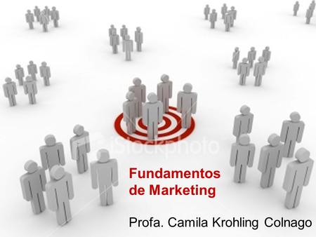 Fundamentos de Marketing Profa. Camila Krohling Colnago.