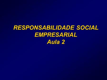RESPONSABILIDADE SOCIAL EMPRESARIAL Aula 2