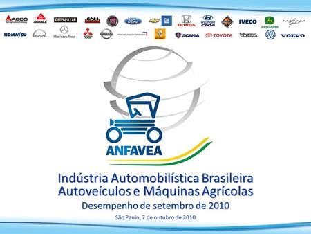 São Paulo, 7 de outubro de 2010 Indústria Automobilística Brasileira Autoveículos e Máquinas Agrícolas Desempenho de setembro de 2010.