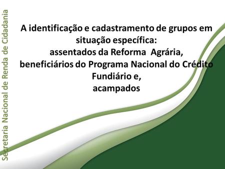A identificação e cadastramento de grupos em situação específica: assentados da Reforma Agrária, beneficiários do Programa Nacional do Crédito Fundiário.