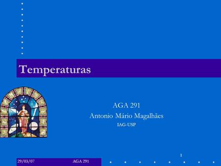 AGA 29129/03/07 1 Temperaturas AGA 291 Antonio Mário Magalhães IAG-USP.