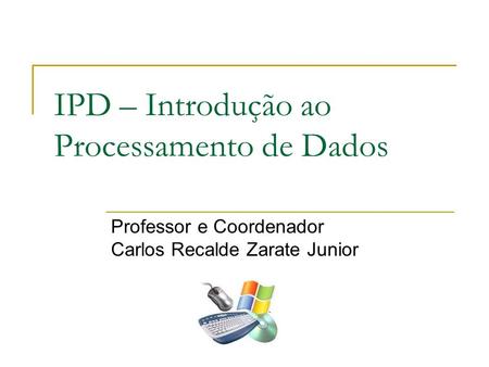 IPD – Introdução ao Processamento de Dados