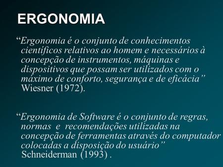 ERGONOMIA “Ergonomia é o conjunto de conhecimentos científicos relativos ao homem e necessários à concepção de instrumentos, máquinas e dispositivos que.