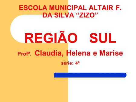 ESCOLA MUNICIPAL ALTAIR F. DA SILVA “ZIZO” REGIÃO SUL Profª