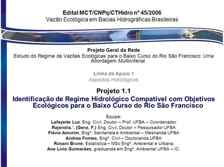 Edital MCT/CNPq/CTHidro nº 45/2006 Vazão Ecológica em Bacias Hidrográficas Brasileiras Projeto Geral da Rede Estudo do Regime de Vazões Ecológicas para.