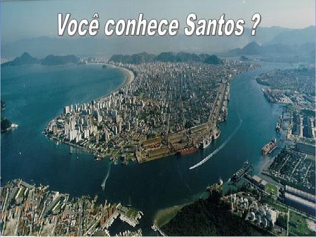 Você conhece Santos ?.