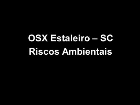 OSX Estaleiro – SC Riscos Ambientais.