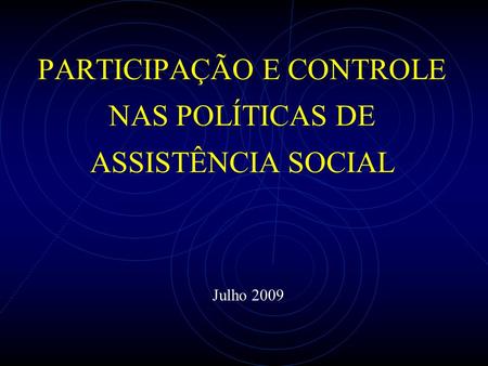 PARTICIPAÇÃO E CONTROLE NAS POLÍTICAS DE ASSISTÊNCIA SOCIAL