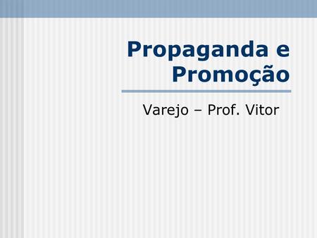 Propaganda e Promoção Varejo – Prof. Vitor.