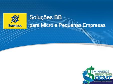 Soluções BB para Micro e Pequenas Empresas 1 1.