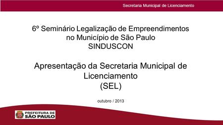 Apresentação da Secretaria Municipal de Licenciamento (SEL)