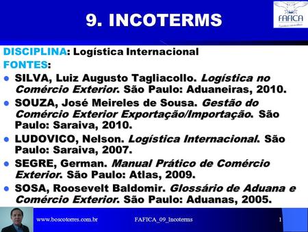 9. INCOTERMS DISCIPLINA: Logística Internacional FONTES: