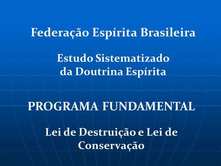 Federação Espírita Brasileira Lei de Destruição e Lei de Conservação