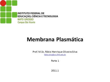 Membrana Plasmática Prof. M. Sc. Fábio Henrique Oliveira Silva fabio