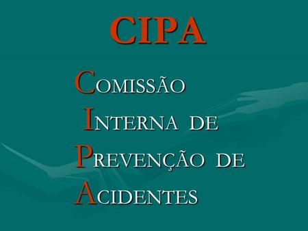 CIPA COMISSÃO INTERNA DE PREVENÇÃO DE ACIDENTES.
