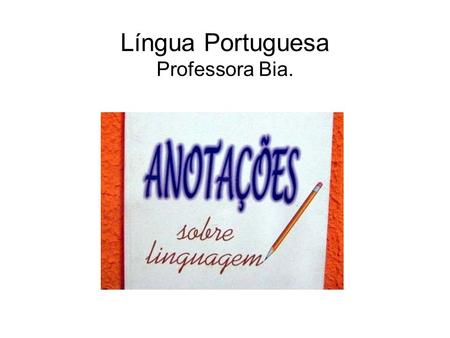 Língua Portuguesa Professora Bia.
