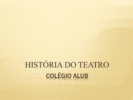HISTÓRIA DO TEATRO COLÉGIO ALUB.