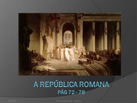 A REPÚBLICA ROMANA pág 72 - 78 3/26/2017 Prof. Aurélio Araújo - História.