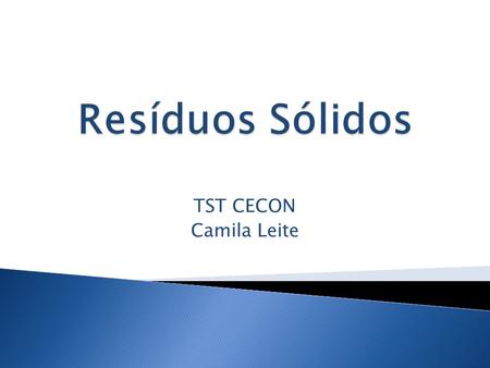 Resíduos Sólidos TST CECON Camila Leite.