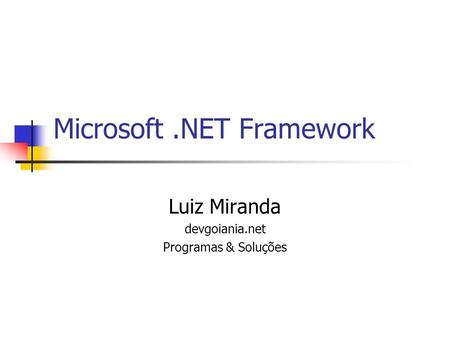 Microsoft.NET Framework Luiz Miranda devgoiania.net Programas & Soluções.