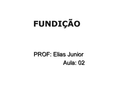 PROF: Elias Junior Aula: 02