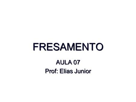 AULA 07 Prof: Elias Junior