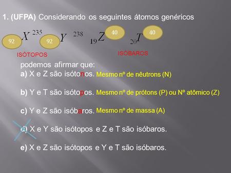 1. (UFPA) Considerando os seguintes átomos genéricos