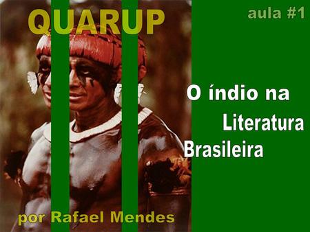 Aula #1 QUARUP O índio na Literatura Brasileira por Rafael Mendes.