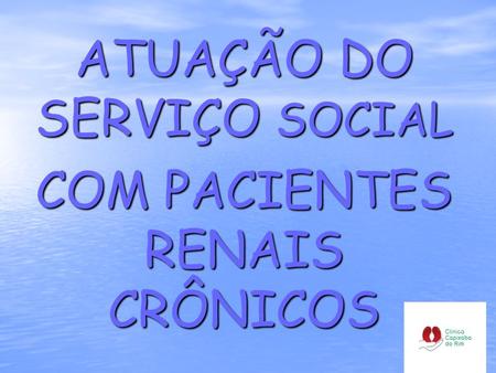 ATUAÇÃO DO SERVIÇO SOCIAL COM PACIENTES RENAIS CRÔNICOS