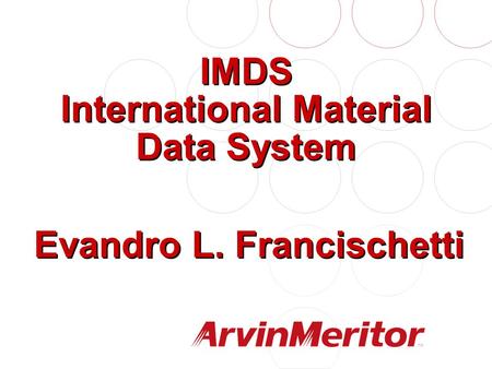 IMDS International Material Data System Evandro L. Francischetti