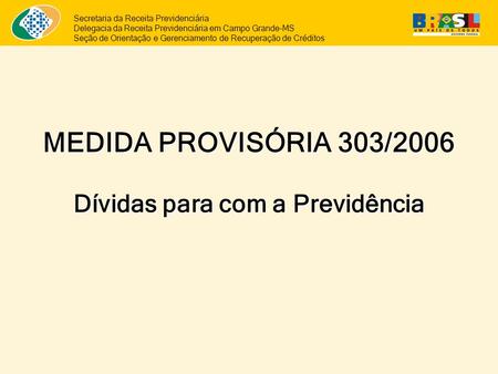 MEDIDA PROVISÓRIA 303/2006 Dívidas para com a Previdência