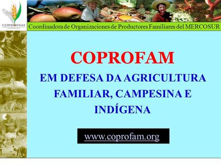 COPROFAM EM DEFESA DA AGRICULTURA FAMILIAR, CAMPESINA E INDÍGENA www