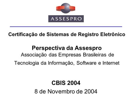 Certificação de Sistemas de Registro Eletrônico Perspectiva da Assespro Associação das Empresas Brasileiras de Tecnologia da Informação, Software e Internet.