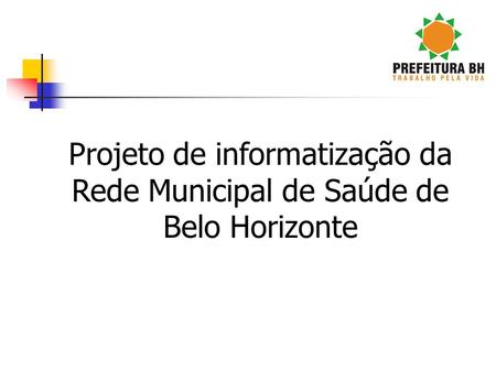 Projeto de informatização da Rede Municipal de Saúde de Belo Horizonte