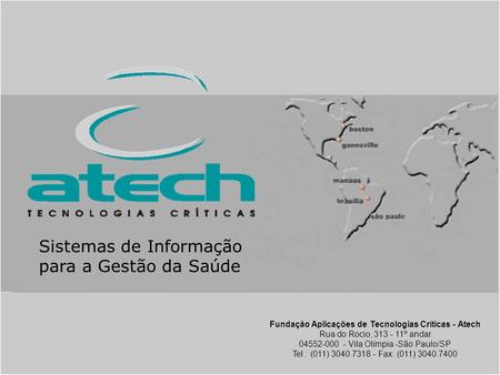 Copyright © atech 2004 Fundação Aplicações de Tecnologias Críticas - Atech Rua do Rocio, 313 - 11º andar 04552-000 - Vila Olímpia -São Paulo/SP Tel.: (011)