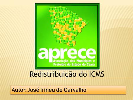 Redistribuição do ICMS Autor: José Irineu de Carvalho.