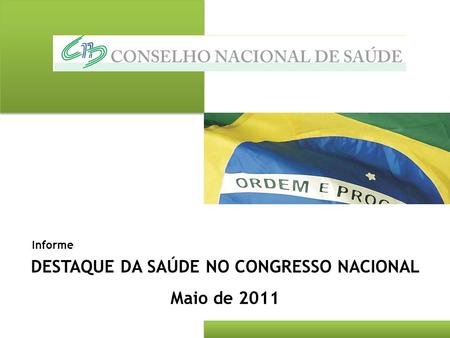 DESTAQUE DA SAÚDE NO CONGRESSO NACIONAL Maio de 2011 Informe.