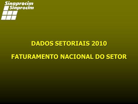 FATURAMENTO NACIONAL DO SETOR DADOS SETORIAIS 2010.