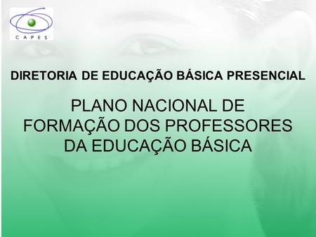 DIRETORIA DE EDUCAÇÃO BÁSICA PRESENCIAL PLANO NACIONAL DE FORMAÇÃO DOS PROFESSORES DA EDUCAÇÃO BÁSICA.