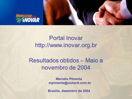 Marcelo Pimenta Brasília, dezembro de 2004 Portal Inovar  Resultados obtidos – Maio a novembro de 2004.