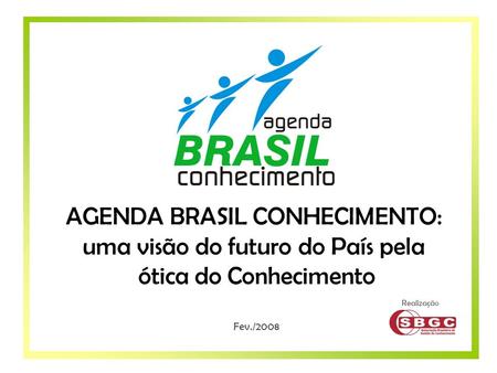 AGENDA BRASIL CONHECIMENTO: uma visão do futuro do País pela