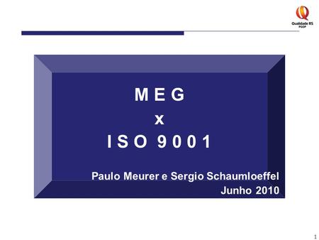 M E G x I S O 9 0 0 1 Paulo Meurer e Sergio Schaumloeffel Junho 2010 1.