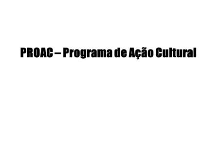 PROAC – Programa de Ação Cultural
