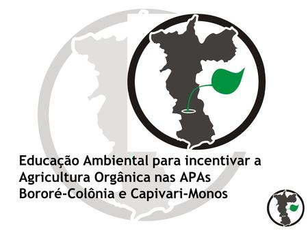 Localização. Educação Ambiental para incentivar a Agricultura Orgânica nas APAs Bororé-Colônia e Capivari-Monos.