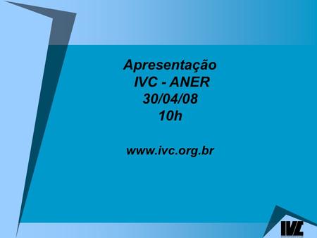 Apresentação IVC - ANER 30/04/08 10h